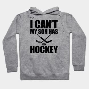 Hockey Mom - I can't My son has hockey Hoodie